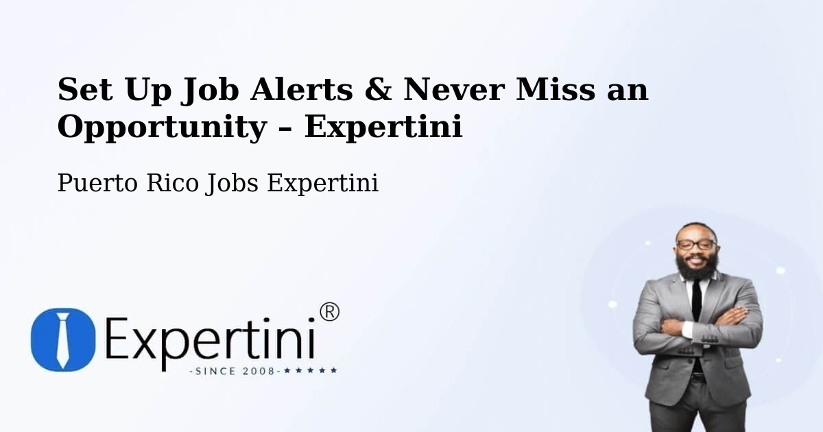 Job Alerts Guide – Get Notified About New Jobs in Puerto Rico - Puerto Rico Jobs Expertini